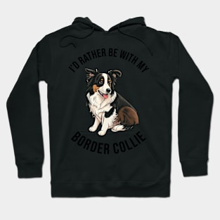 I'd rather be with my Border Collie Hoodie